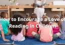 How to Encourage a Love of Reading in Children 2023