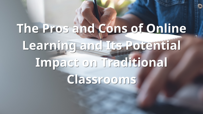 The Future of Online Learning and Its Impact on Traditional Classrooms