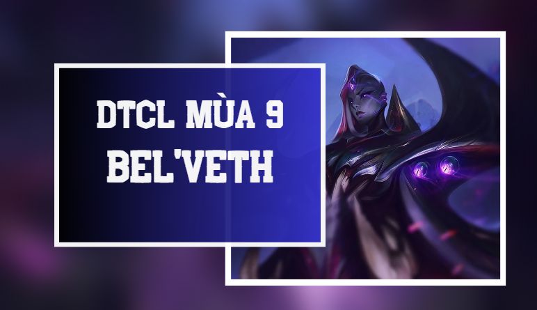 Bel'Veth DTCL mùa 9: Lên đồ, đội hình Bel'Veth bá đạo nhất