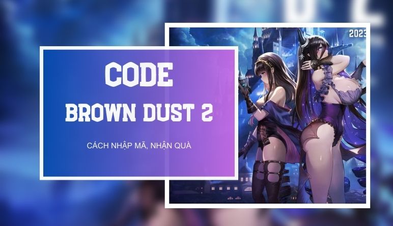Code Brown Dust 2 mới nhất, cách nhập code nhận quà khủng